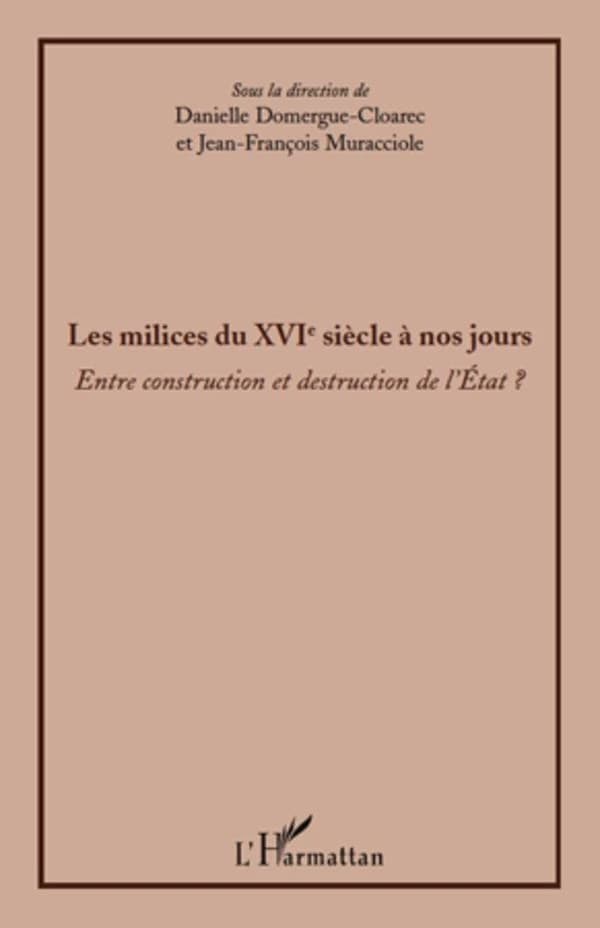 Les milices du XVIe siècle à nos jours : entre construction et destruction de l'État ?