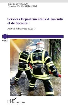 Services départementaux d'incendie et de secours : faut-il étatiser les SDIS ? : journée d'étude, 13 novembre 2009