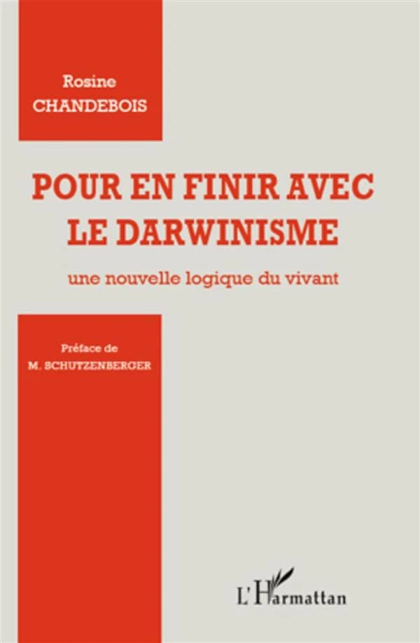 Pour en finir avec le darwinisme : une nouvelle logique du vivant