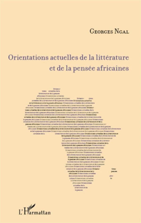 Orientations actuelles de la littérature et de la pensée africaines (3e éd.) Georges Ngal