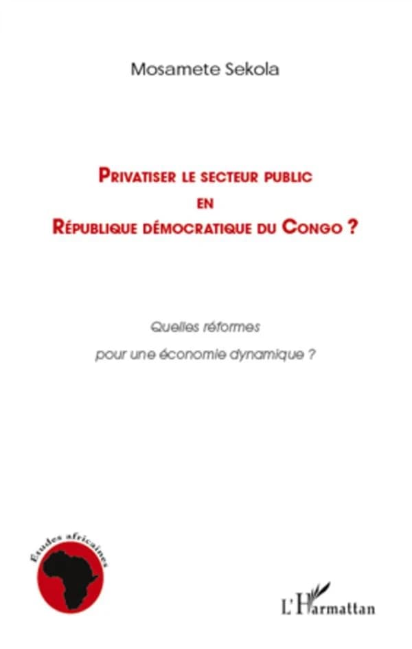 Privatiser le secteur public en République démocratique du Congo ? : quelles réformes pour une économie dynamique ?