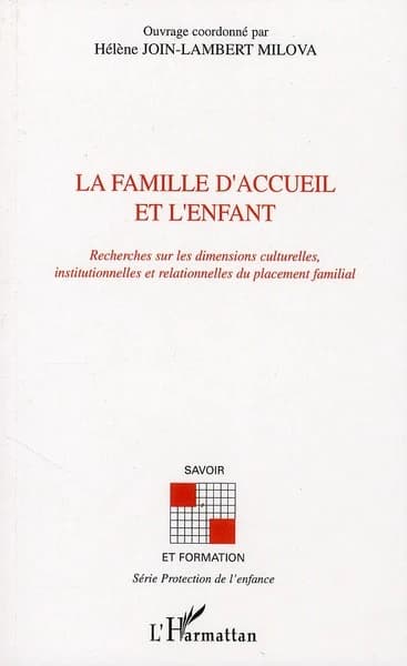 La FAMILLE D'ACCUEIL ET L'ENFANT : Recherches sur les dimensions culturelles, institutionnelles et relationnelles du placement familial