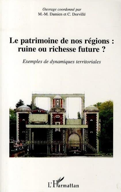Le patrimoine de nos régions, ruine ou richesse future ? : exemples de dynamiques territoriales