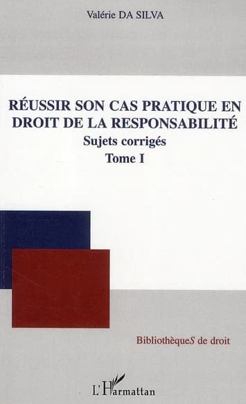 Réussir son cas pratique en droit de la responsabilité : sujets corrigés