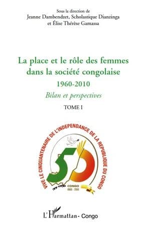 La place et le rôle des femmes dans la société congolaise, 1960-2010 : bilan et perspectives : actes du Forum national des femmes, 28-31 juillet 2010, Brazzaville