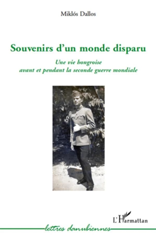 Souvenirs d'un monde disparu : une vie hongroise avant et pendant la Seconde Guerre mondiale