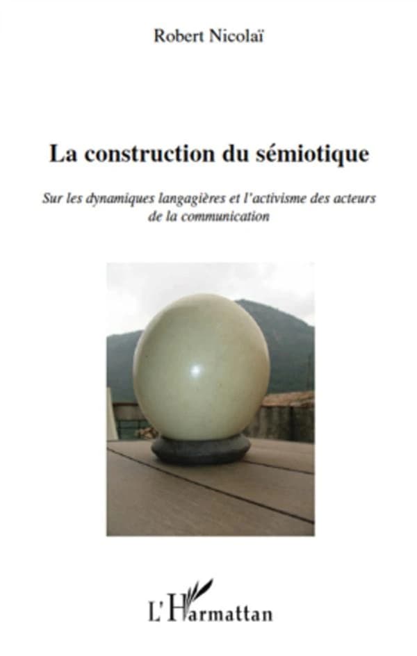 La construction du sémiotique : sur les dynamiques langagières et l'activisme des acteurs de la communication