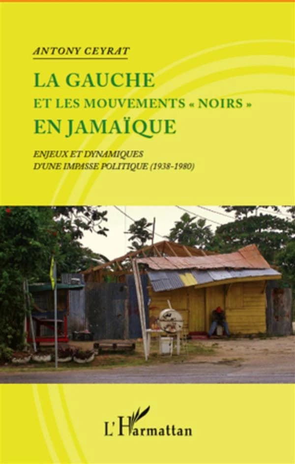 La gauche et les mouvements noirs en Jamaïque : enjeux et dynamiques d'une impasse politique, 1938-1980