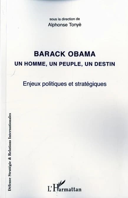 Barack Obama : un homme, un peuple, un destin : enjeux politiques et stratégiques