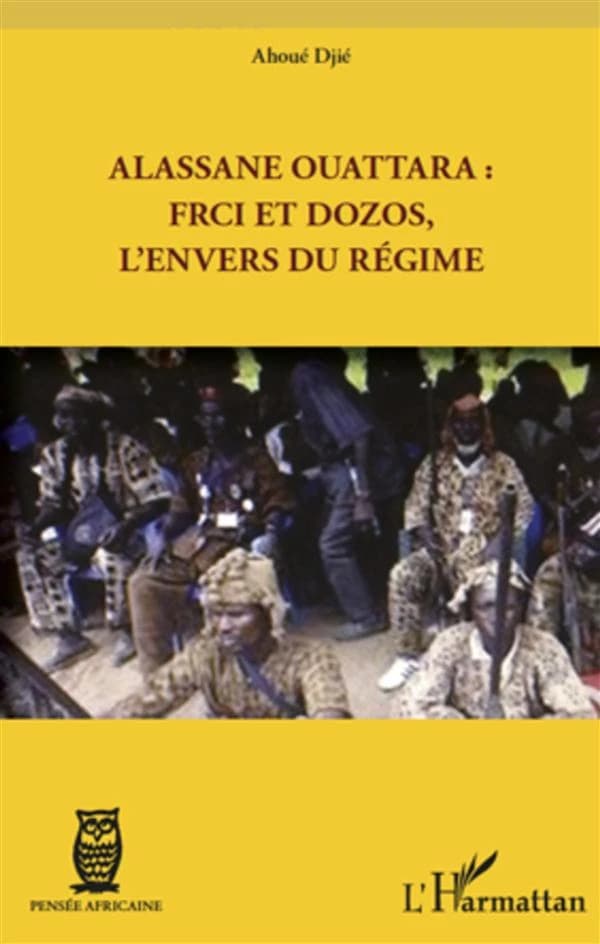 Alassane Ouattara, FRCI et Dozos, l'envers du régime