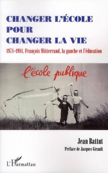 Changer l'école pour changer la vie : 1971-1981, François Mitterrand, la gauche et l'éducation