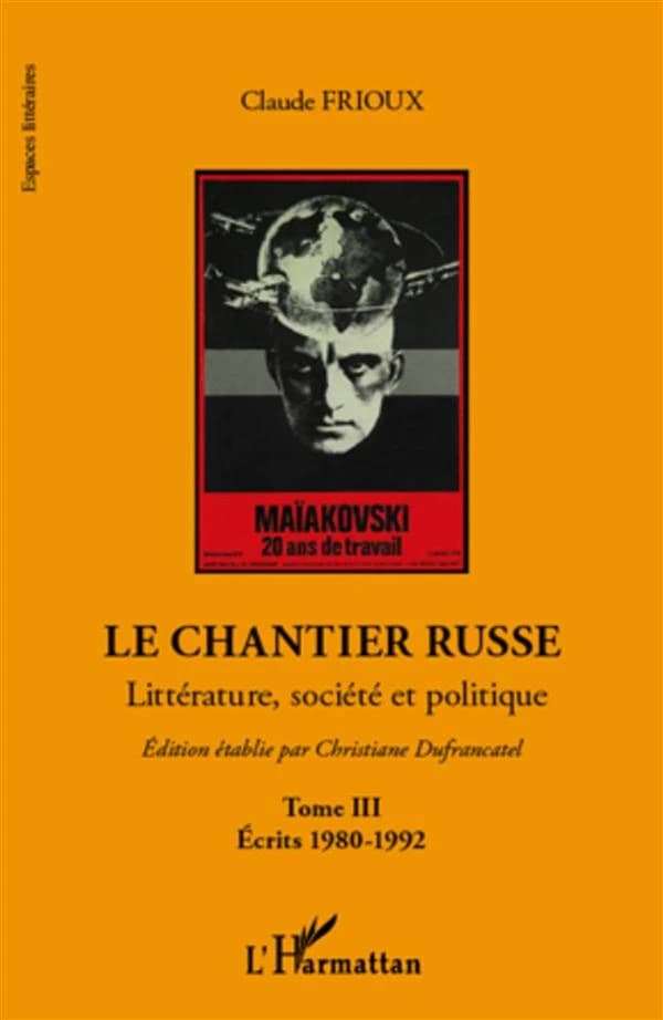 Le chantier russe : littérature, société et politique. Tome III, Écrits 1980-1992
