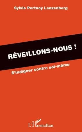 Réveillons-nous ! : s'indigner contre soi-même