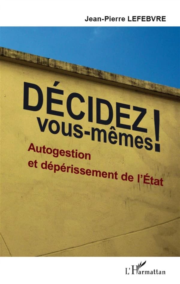Décidez vous-mêmes ! : autogestion et dépérissement de l'État
