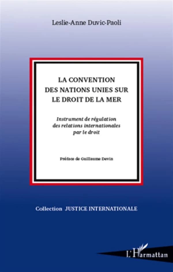 La Convention des Nations Unies sur le droit de la mer : instrument de régulation des relations internationales par le droit