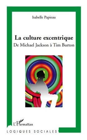La culture excentrique : de Michael Jackson à Tim Burton : de Michael Jackson à Tim Burton