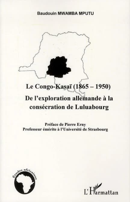 Le Congo-Kasaï, 1865-1950 : de l'exploration allemande à la consécration de Luluabourg