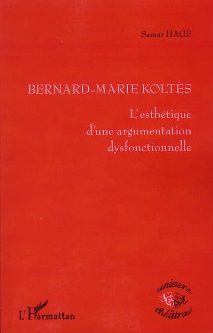 Bernard-Marie Koltès : l'esthétique d'une argumentation dysfonctionnelle