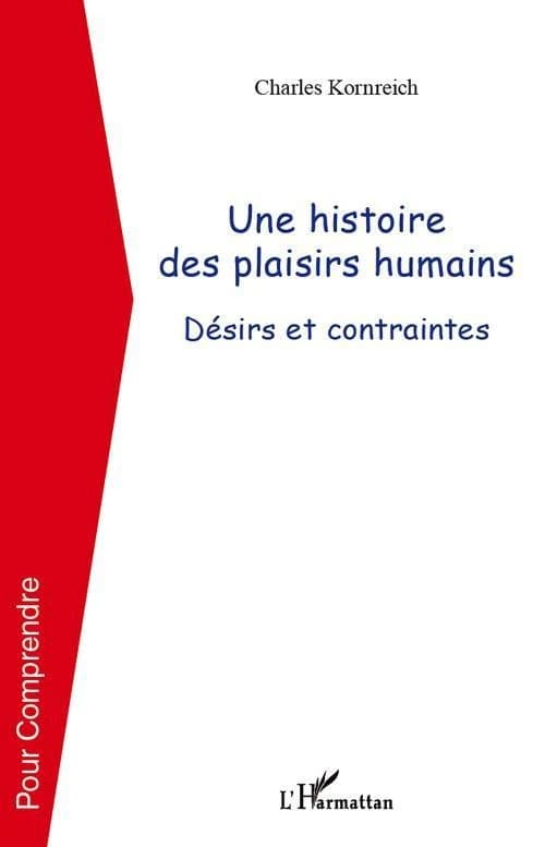 Une histroire des plaisirs humains : désirs et contraintes