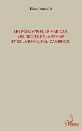 Le législateur, le mariage, les droits de la femme et de la famille au Cameroun