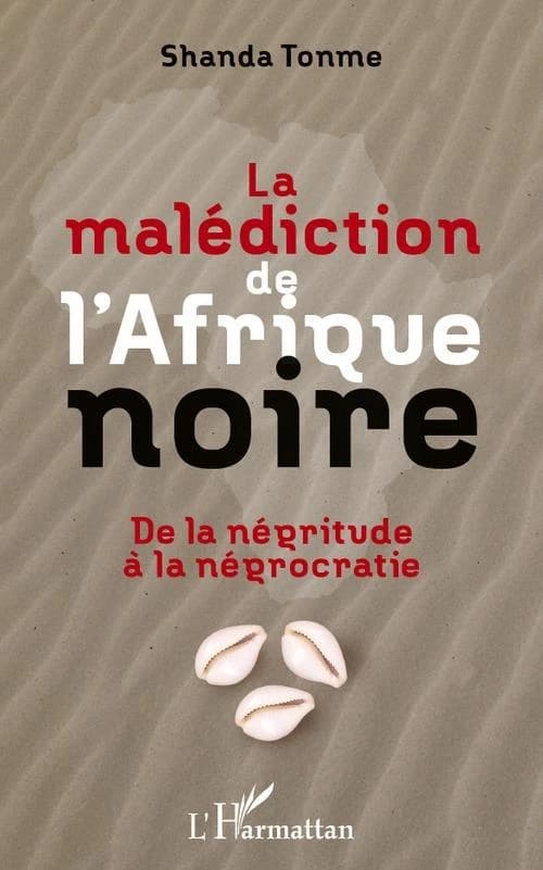 La malédiction de l'Afrique noire : de la négritude à la négrocratie