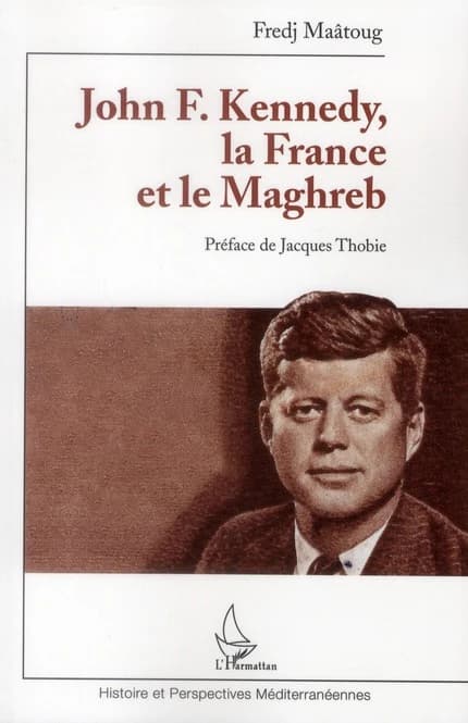 John F. Kennedy, la France et le Maghreb : 1957-1963