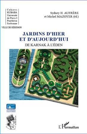 Jardins d'hier et d'aujourd'hui ; de Karnak à l'Eden
