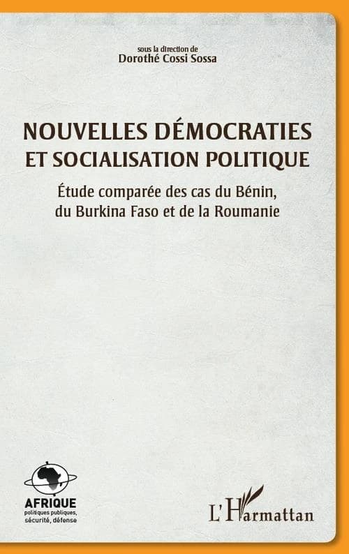 Nouvelles démocraties et socialisation politique : étude comparée des cas du Bénin, du Burkina Faso et de la Roumanie