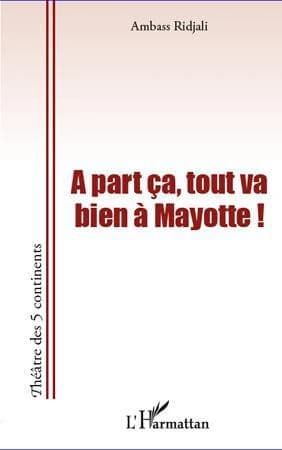 À part ça, tout va bien à Mayotte ! : saison 2 : théâtre