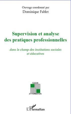 Supervision et analyse des pratiques professionnelles : dans le champ des institutions sociales et éducatives