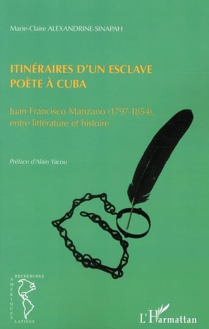 Itinéraires d'un esclave poète à Cuba : Juan Francisco Manzano, 1797-1854, entre littérature et histoire
