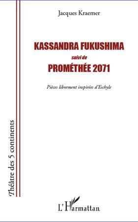 Kassandra Fukushima ; Prométhée 2071 : pièces librement inspirées d'Eschyle