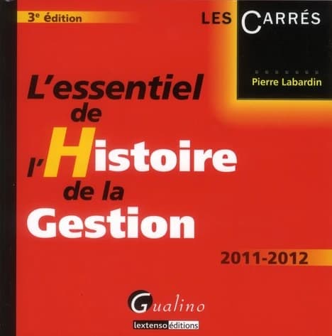 L'essentiel de l'histoire de la gestion (3e éd. 2011-2012) Pierre Labardin