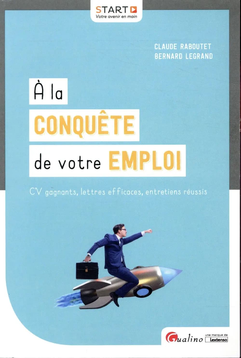 À la conquête de votre emploi : CV gagnants, lettres efficaces, entretiens réussis