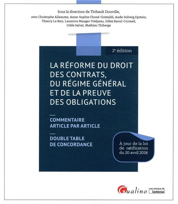 La réforme du droit des contrats, du régime général et de la preuve des obligations : commentaire article par article : double table de concordance (2e éd.) sous la direction de Thibault Douville ; avec Christophe Alleaume, Anne-Sophie Choné-Grimaldi, Aud