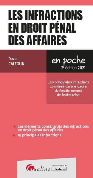 Les infractions en droit pénal des affaires : les principales infractions commises dans le cadre du fonctionnement de l'entreprise (2e éd. 2021) David Calfoun
