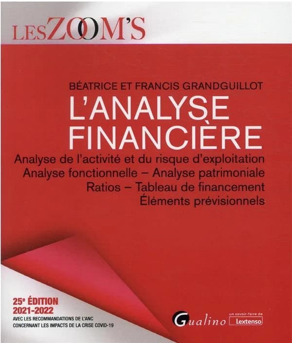 L'analyse financière : analyse de l'activité et du risque d'exploitation, analyse fonctionnelle, analyse patrimoniale, ratios, tableau de financement, élements prévisionnels (25e éd., 2021-2022, avec les recommandations de l'ANC concernant les impacts de