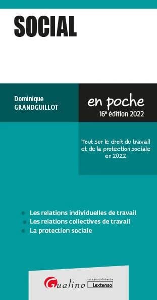 Social : tout sur le droit du travail et de la protection sociale en 2022 : les relations individuelles de travail, les relations collectives de travail, la protection sociale (16e éd. 2022) Dominique Grandguillot