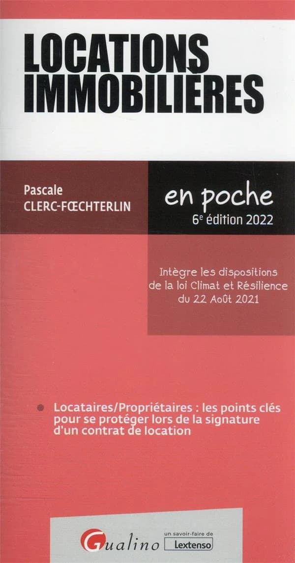 Locations immobilières : locataires-propriétaires, les points clés pour se protéger lors de la signature d'un contrat de location : intègre les dispositions de la loi Climat et résilience du 22 août 2021 (6e éd. 2022) Pascale Clerc-Foechterlin