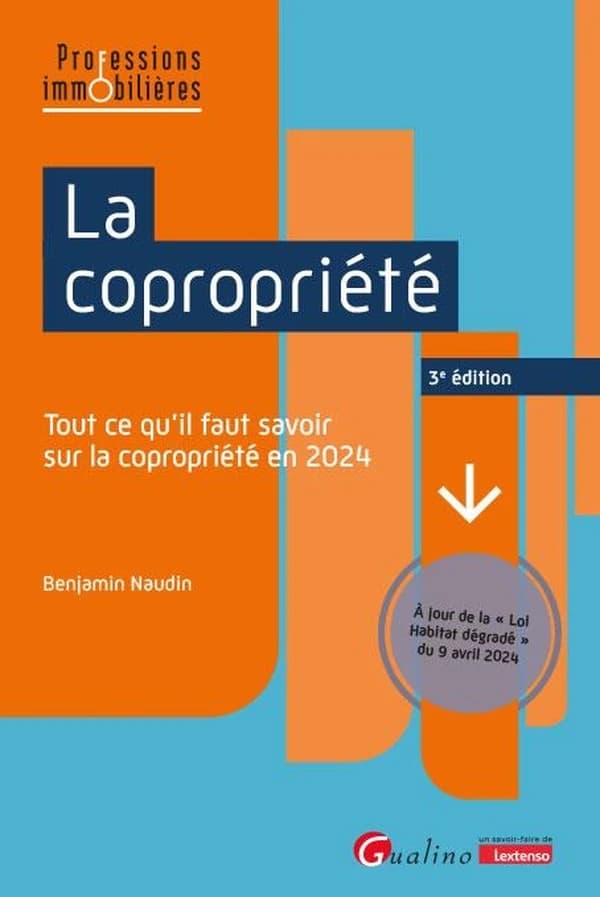 La copropriété : tout ce qu'il faut savoir sur la copropriété en 2024 (3e éd., à jour de la loi habitat dégradé du 9 avril 2024) Benjamin Naudin