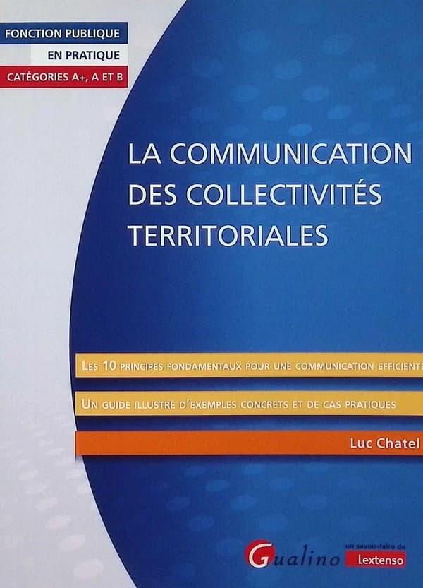 La communication des collectivités territoriales : les 10 principes fondamentaux pour une communication efficiente...