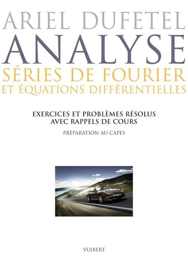 Analyse : séries de Fourier et équations différentielles : exercices et problèmes résolus avec rappels de cours : préparation au CAPES