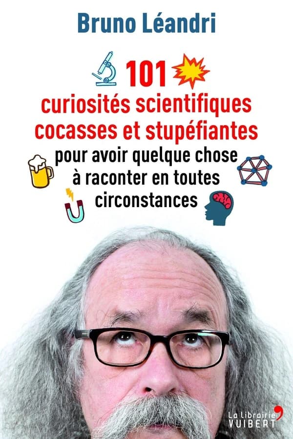 101 curiosités scientifiques cocasses et stupéfiantes : pour avoir quelque chose à raconter en toutes circonstances