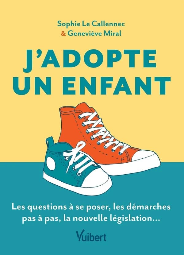 J'adopte un enfant : le guide des futurs adoptants