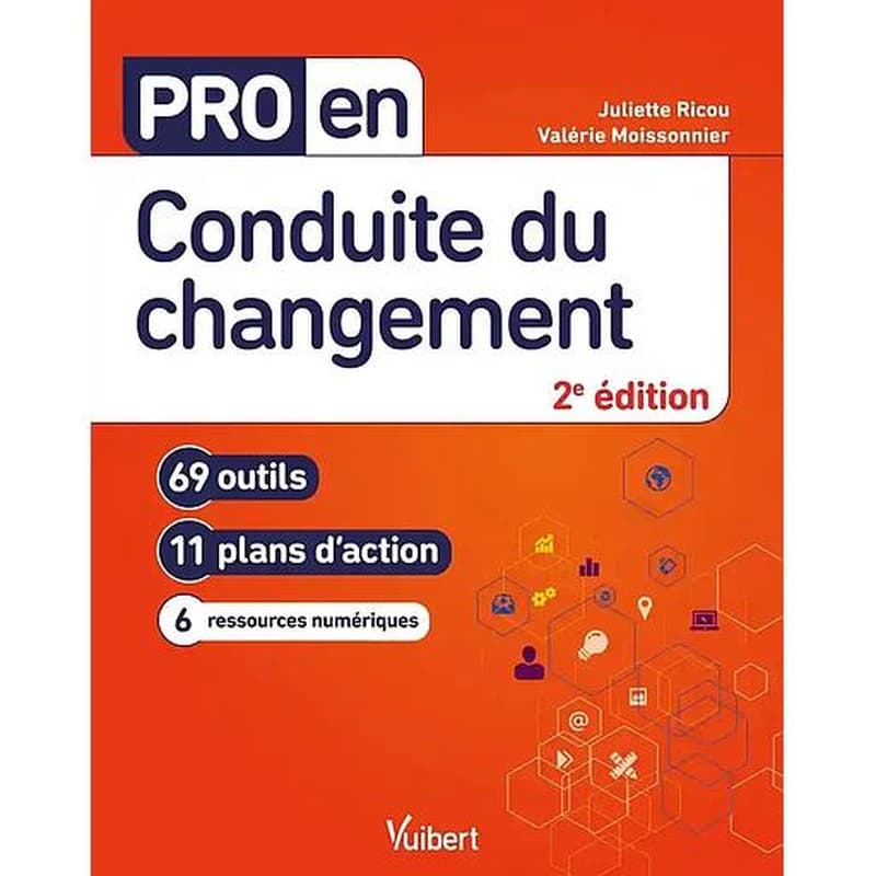Conduite du changement : 69 outils, 11 plans d'action, 6 ressources numériques (2e éd.) Juliette Ricou, Valérie Moissonnier