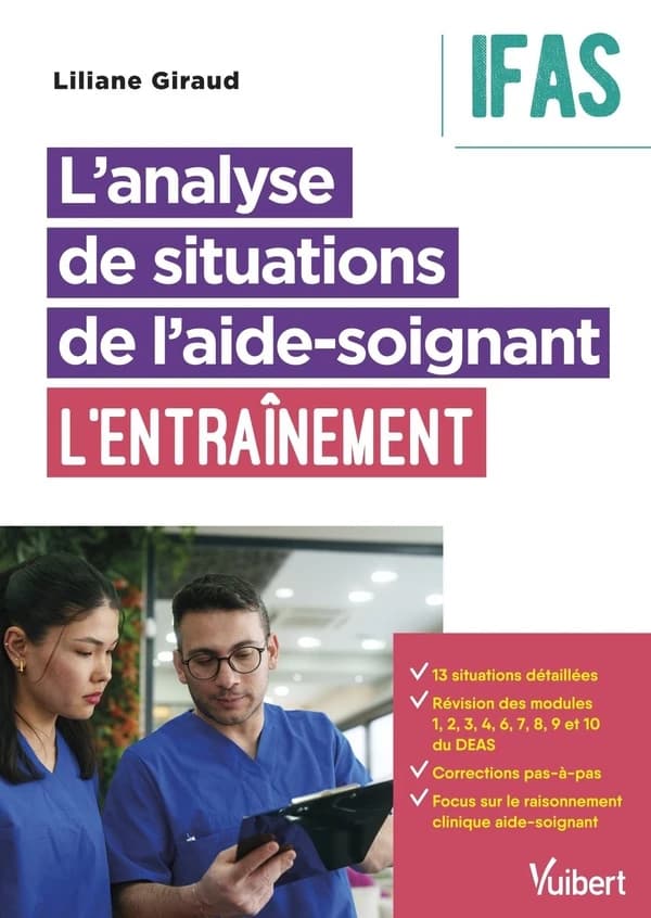 L'analyse de situations de l'aide-soignant : l'entraînement : 13 situations détaillées : révision des modules 1 à 10 du DEAS : corrections pas-à-pas : focus sur le raisonnement clinique aide-soignant