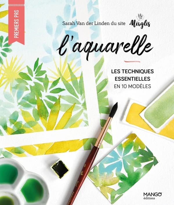 L'aquarelle : les techniques essentielles en 10 modèles