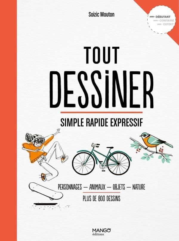 Tout dessiner : simple, rapide, expressif : personnages, animaux, objets, nature : plus de 800 dessins