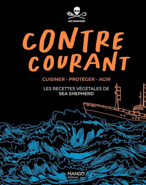 Contre courant : cuisiner, protéger, agir, les recettes végétales de Sea shepherd