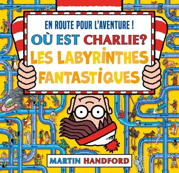 Où est Charlie ? : les labyrinthes fantastiques : en route pour l'aventure !